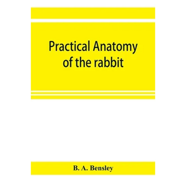 Practical anatomy of the rabbit; an elementary laboratory textbook in mammalian anatomy