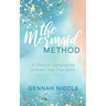 The Mermaid Method: A Lifestyle Designed to Unleash Your True Spirit