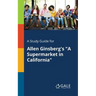 A Study Guide for Allen Ginsberg's "A Supermarket in California"