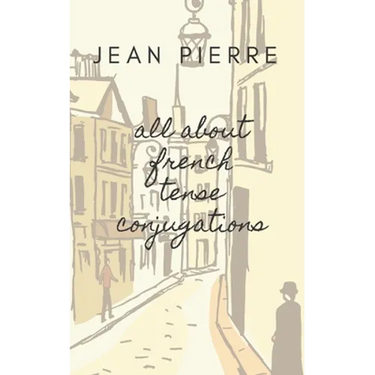 All about French Tense Conjugations