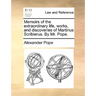 Memoirs of the Extraordinary Life, Works, and Discoveries of Martinus Scriblerus. by Mr. Pope.
