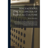 Macfadden's Encyclopedia of Physical Culture: A Work of Reference, Providing Complete Instructions for the Cure of All Diseases Through Physcultopathy