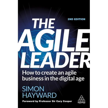 The Agile Leader: How to Create an Agile Business in the Digital Age