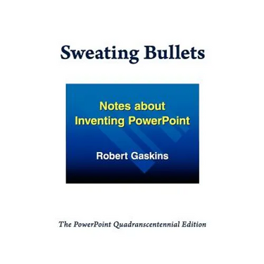 Sweating Bullets: Notes about Inventing PowerPoint