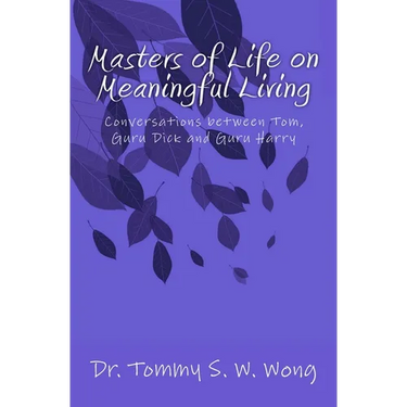 Masters of Life on Meaningful Living: Conversations between Tom, Guru Dick and Guru Harry