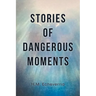 Stories of Dangerous Moments