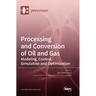 Processing and Conversion of Oil and Gas: Modeling, Control, Simulation and Optimization
