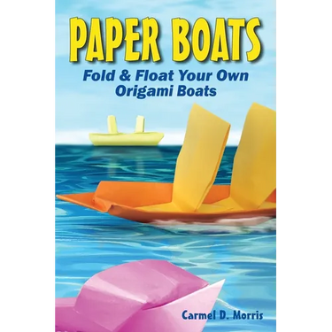 Paper Boats: Fold & Float Your Own Origami Boats