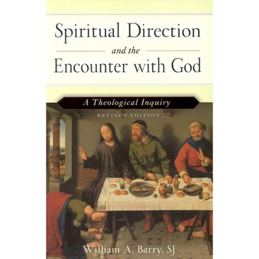 Spiritual Direction and the Encounter with God (Revised Edition): A Theological Inquiry