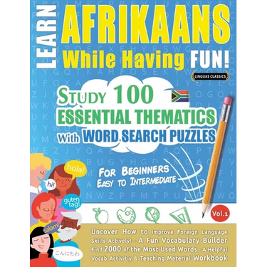 Learn Afrikaans While Having Fun! - For Beginners: Easy to Intermediate - Study 100 Essential Thematics with Word Search Puzzles - Vol.1