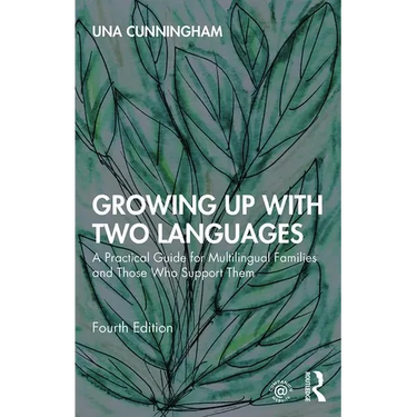 Growing Up with Two Languages: A Practical Guide for Multilingual Families and Those Who Support Them