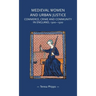 Medieval Women and Urban Justice: Commerce, Crime and Community in England, 1300-1500