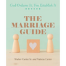 The Marriage Guide: God Ordains It, You Establish It