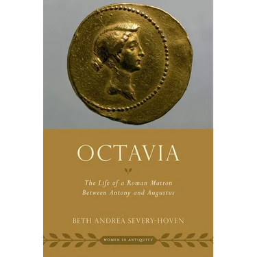 Octavia: The Life of a Roman Matron Between Antony and Augustus