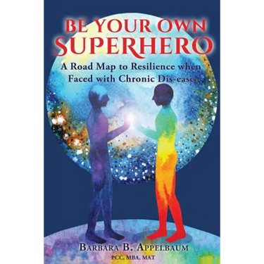 Be Your Own Superhero: A Road Map to Resilience when Faced with Chronic Dis-ease