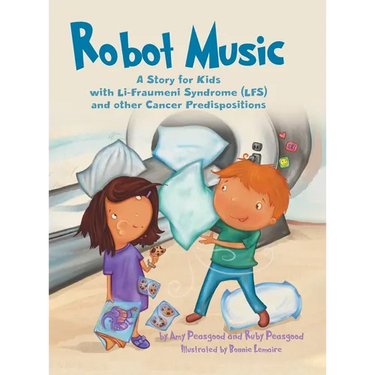 Robot Music: A Story for Kids with Li-Fraumeni Syndrome and Other Cancer Predispositions