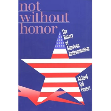 Not Without Honor: The History of American Anticommunism
