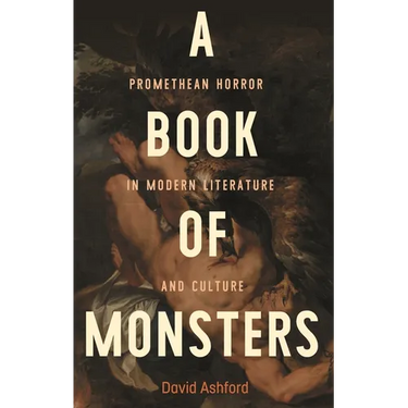 A Book of Monsters: Promethean Horror in Modern Literature and Culture