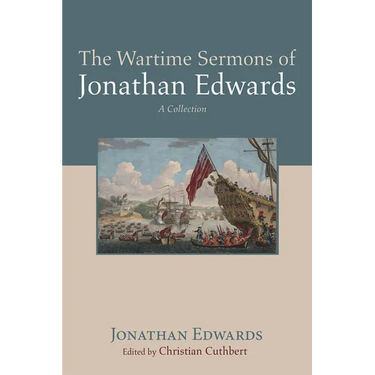 The Wartime Sermons of Jonathan Edwards: A Collection