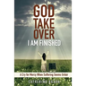 God, Take Over; I Am Finished: A Cry of Mercy When Suffering Seems Unfair