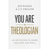 You Are a Theologian: An Invitation to Know and Love God Well