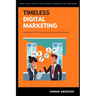 Timeless Digital Marketing: Consistent Principles for Consistent Results