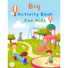 Big Activity Book For Kids: My First Big Book Of Activity For Kids