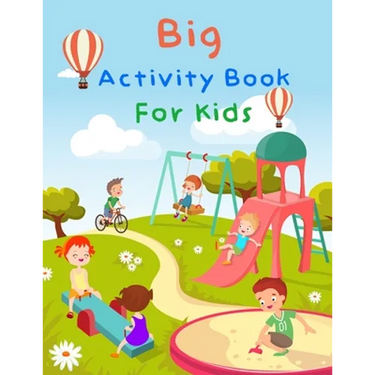 Big Activity Book For Kids: My First Big Book Of Activity For Kids