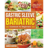 Gastric Sleeve Bariatric Cookbook for Beginners: Easy, Healthy & Delicious Recipes for Every Stage of Recovery Following Bariatric Surgery