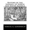 History of the Indians, of North and South America