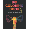 IVF Coloring Book: Stress Relief Infertility Coloring Book For Adults With Funny & Motivational Quotes Includes Sketch Board