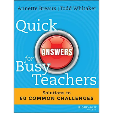 Quick Answers for Busy Teachers: Solutions to 60 Common Challenges