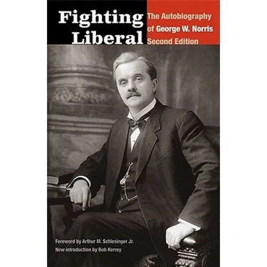 Fighting Liberal: The Autobiography of George W. Norris