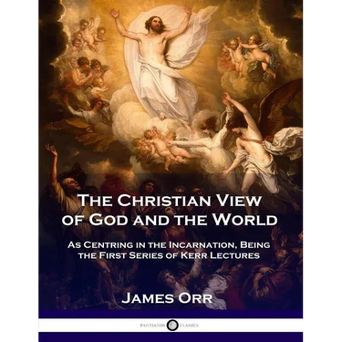 The Christian View of God and the World: As Centring in the Incarnation, Being the First Series of Kerr Lectures
