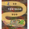 So Tortoise Dug