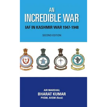 An Incredible War: Iaf in Kashmir War 1947-1948 (Second Edition)