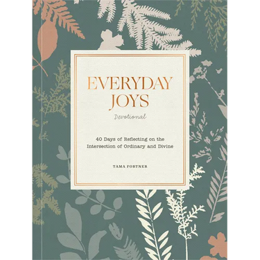 Everyday Joys Devotional: 40 Days of Reflecting on the Intersection of Ordinary and Divine