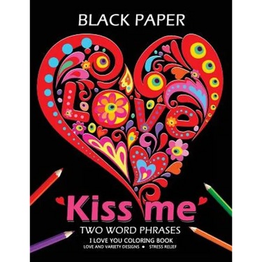Kiss me ! I love you coloring book: Best Two Word Phrases Motivation and Inspirational on Black Paper