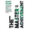 The Master of Achievement: Conquer Fear and Adversity, Maximize Big Goals, Supercharge Your Success and Develop a Purpose Driven Mindset