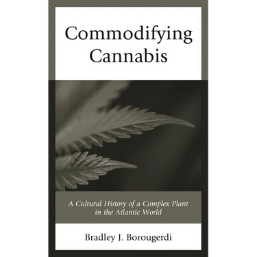 Commodifying Cannabis: A Cultural History of a Complex Plant in the Atlantic World