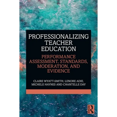 Professionalizing Teacher Education: Performance Assessment, Standards, Moderation, and Evidence