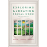 Exploring and Locating Social Work: A Foundation for Practice