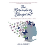 The Boundary Blueprint: Transforming Your Life, One Limit at a Time