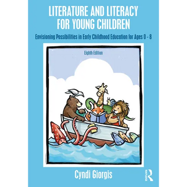 Literature and Literacy for Young Children: Envisioning Possibilities in Early Childhood Education for Ages 0 - 8