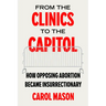 From the Clinics to the Capitol: How Opposing Abortion Became Insurrectionary Volume 14