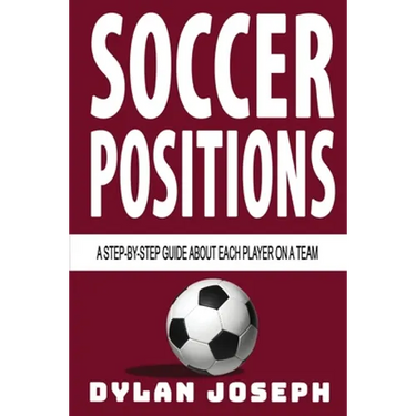 Soccer Positions: A-Step-by-Step Guide about Each Player on a Team