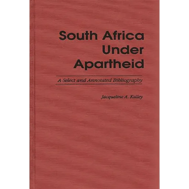 South Africa Under Apartheid: A Select and Annotated Bibliography