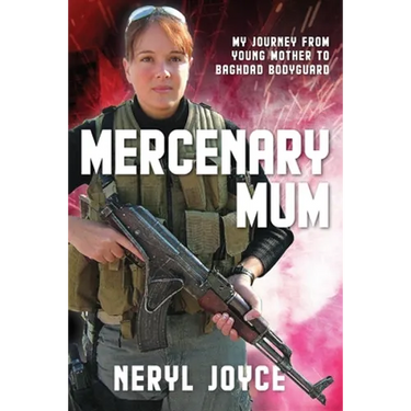Mercenary Mum: My Journey from Young Mother to Baghdad Bodyguard