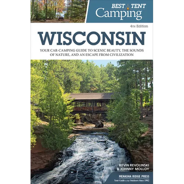 Best Tent Camping: Wisconsin: Your Car-Camping Guide to Scenic Beauty, the Sounds of Nature, and an Escape from Civilization