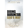 The Kingdom Driven Entrepreneur's Guide: Doing Business God's Way